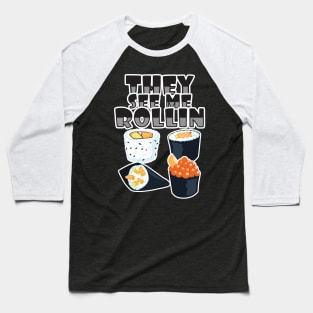 'They See Me Rollin' Funny Sushi Gift Baseball T-Shirt